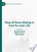 Ways of Home Making in Care for Later Life /