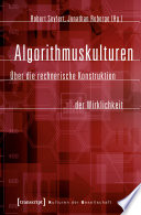 Algorithmuskulturen : Über die rechnerische Konstruktion der Wirklichkeit /
