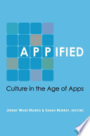 Appified : culture in the age of apps /