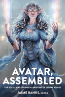 Avatar, assembled : the social and technical anatomy of digital bodies /