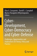 Cyber-development, cyber-democracy and cyber-defense : challenges, opportunities and implications for theory, policy and practice /