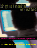 Digital media revisited : theoretical and conceptual innovation in digital domains /