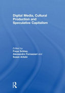 Digital media, cultural production and speculative capitalism /