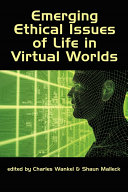 Emerging ethical issues of life in virtual worlds /