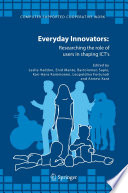 Everyday innovators : researching the role of users in shaping ICT's /