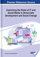 Examining the roles of IT and social media in democratic development and social change /