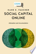 Social Capital Online : alienation and accumulation /