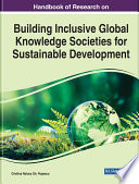 Handbook of research on building inclusive global knowledge societies for sustainable development /