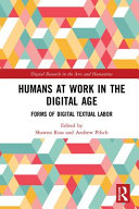 Humans at work in the digital age : forms of digital textual labor /