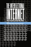 The intersectional Internet : race, sex, class and culture online /