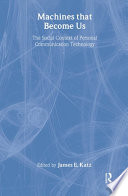 Machines that become us : the social context of personal communication technology /