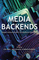Media backends : digital infrastructures and sociotechnical relations /