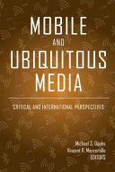 Mobile and ubiquitous media : critical and international perspectives /