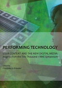 Performing technology : user content and the new digital media : insights from the Two Thousand + NINE Symposium /