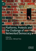 Platforms, protests, and the challenge of networked democracy /