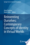 Reinventing ourselves : contemporary concepts of identity in virtual worlds /