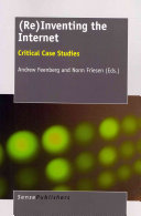 (Re)inventing the internet : critical case studies /