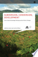 Subversion, conversion, development : cross-cultural knowledge exchange and the politics of design /