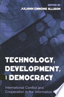 Technology, development, and democracy : international conflict and cooperation in the information age /