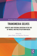 Transmedia selves : identity and persona creation in the age of mobile and multiplatform media /