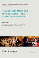 Young people, ethics, and the new digital media : a synthesis from the GoodPlay project /