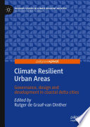 Climate Resilient Urban Areas : Governance, design and development in coastal delta cities /
