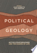 Political Geology : Active Stratigraphies and the Making of Life /