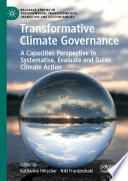 Transformative Climate Governance : A Capacities Perspective to Systematise, Evaluate and Guide Climate Action /