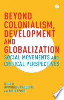 Beyond colonialism, development and globalisation : social movement and critical perspectives /