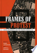 Frames of protest : social movements and the framing perspective /