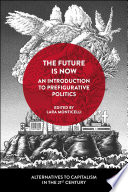 The future is now : an introduction to prefigurative politics /