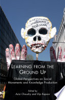 Learning from the Ground Up : Global Perspectives on Social Movements and Knowledge Production /