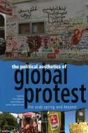 The political aesthetics of global protest : the Arab Spring and beyond /