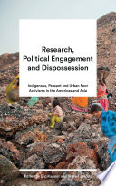 Research, political engagement and dispossession : indigenous, peasant and urban poor activisms in the Americas and Asia /