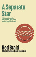 A separate star : politics and strategy for anti-capitalist, anti-colonial, and anti-imperialist struggle /