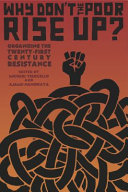 Why don't the poor rise up? : organizing the twenty-first century resistance /