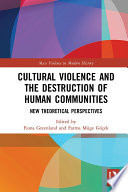 Cultural violence and the destruction of human communities : new theoretical perspectives /