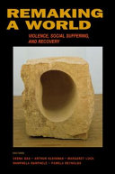 Remaking a world : violence, social suffering, and recovery /