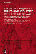 Rules and violence : on the cultural history of collective violence from Late Antiquity to the Confessional Age = Regeln und Gewalt : zur Kulturgeschichte der kollektiven Gewalt von der Spätantike bis zum konfessionellen Zeitalter /