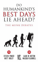 Do humankind's best days lie ahead? : Pinker and Ridley vs. De Botton and Gladwell : the munk debates /