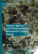 Popular Agency and Politicisation in Nineteenth-Century Europe : Beyond the Vote /