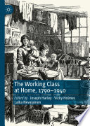 The Working Class at Home, 1790-1940 /
