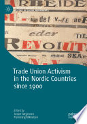 Trade Union Activism in the Nordic Countries since 1900 /