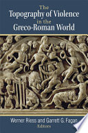 The topography of violence in the Greco-Roman world /