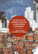 The Social Life of Economic Inequalities in Contemporary Latin America : Decades of Change /