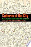 Cultures of the city : mediating identities in urban Latin/o America /