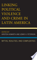 Linking political violence and crime in Latin America : myths, realities, and complexities /