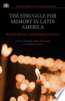 The struggle for memory in Latin America : recent history and political violence /