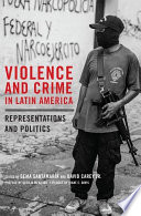 Violence and crime in Latin America : representations and politics /
