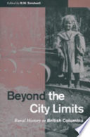 Beyond the city limits : rural history in British Columbia /